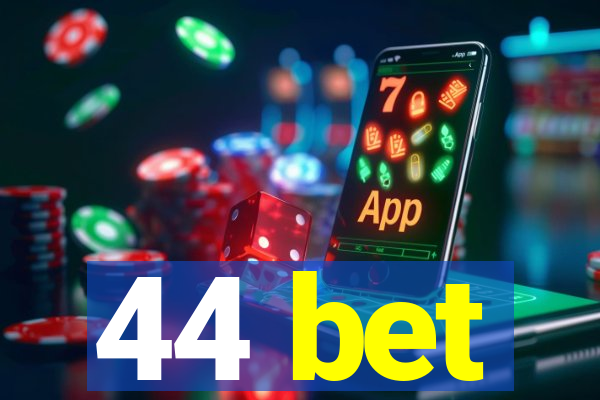 44 bet